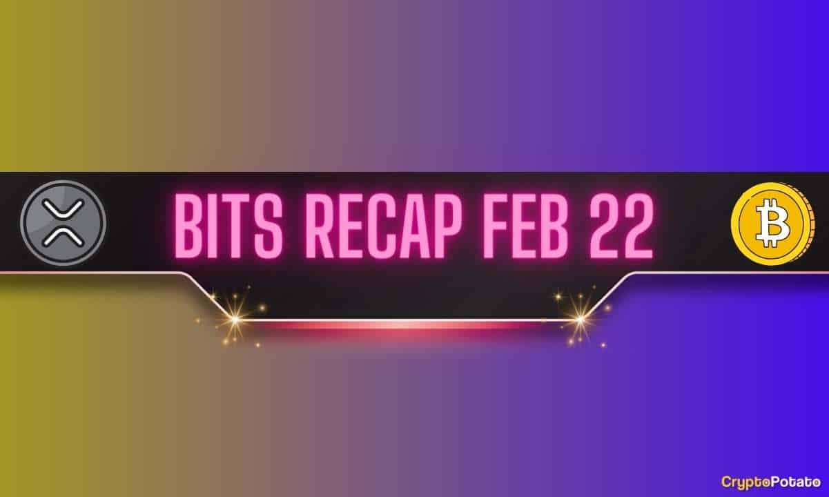 Önemli Ripple ve SEC Gelişimi, Bitcoin (BTC) Kısa Fiyat Artışı ve Daha Fazlası: 22 Şubat Bit Özeti