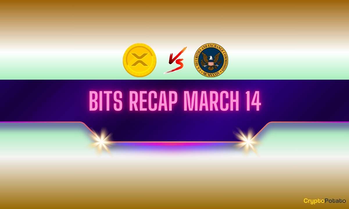 Son Ripple / SEC davası güncellemeleri, ilginç XRP fiyat tahminleri ve daha fazlası: Bits Recap 14 Mart